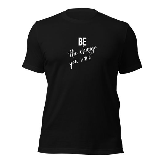 Be The Change Unisex t-shirt