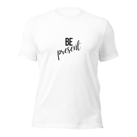 Be present Unisex t-shirt